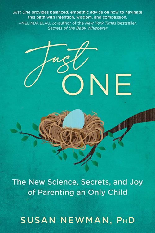 Just One (The New Science, Secrets & Joy of Parenting an Only Child) by Susan Newman, 9781493088584