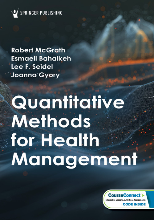 Quantitative Methods for Health Management by Robert J. McGrath, Esmaeil Bahalkeh, Lee F. Seidel, Joanna Gyory, 9780826153524