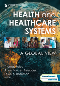 Health and Healthcare Systems (A Global View) by Thomas Foley, Anna Foucek Tresidder, Leslie Bozeman, 9780826174734