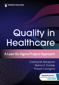 Quality in Healthcare (A Lean Six Sigma Project Approach) by Corinne M. Karuppan, Nancy E. Dunlap, Robert Cavagnol, 9780826179753