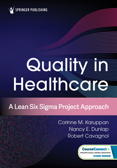 Quality in Healthcare (A Lean Six Sigma Project Approach) by Corinne M. Karuppan, Nancy E. Dunlap, Robert Cavagnol, 9780826179753