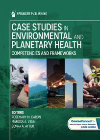 Case Studies in Environmental and Planetary Health (Competencies and Frameworks) by Rosemary M. Caron, Marissa Venn, Semra A. Aytur, 9780826179968