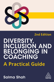 Diversity, Inclusion and Belonging in Coaching (A Practical Guide) - 9781398623798 by Salma Shah, 9781398623798