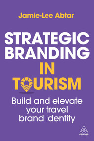 Strategic Branding in Tourism (Build and Elevate Your Travel Brand Identity) - 9781398623729 by Jamie-Lee Abtar, 9781398623729