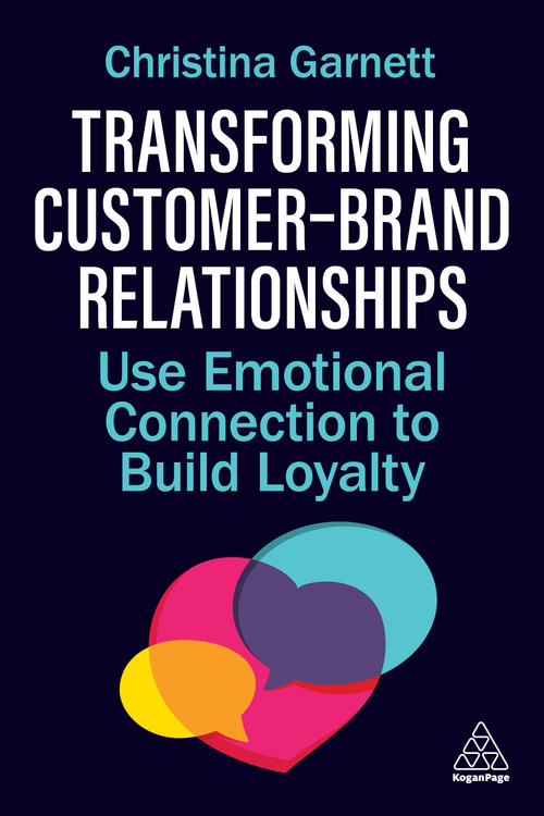 Transforming Customer-Brand Relationships (Use Emotional Connection To Build Loyalty) - 9781398621343 by Christina Garnett, 9781398621343