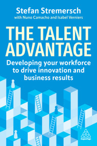 The Talent Advantage (Developing Your Workforce to Drive Innovation and Business Results) - 9781398622845 by Stefan Stremersch, 9781398622845