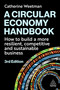 A Circular Economy Handbook (How to Build a More Resilient, Competitive and Sustainable Business) - 9781398622999 by Catherine Weetman, 9781398622999