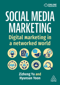 Social Media Marketing (Digital Marketing in a Networked World) - 9781398623163 by Zizheng Yu, Hyunsun Yoon, 9781398623163