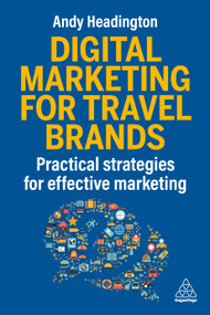 Digital Marketing for Travel Brands (Practical Strategies for Effective Marketing) - 9781398624702 by Andy Headington, 9781398624702