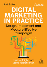 Digital Marketing in Practice (Design, Implement and Measure Effective Campaigns) - 9781398624740 by Hanne Knight, Lizette Vorster Larsen, 9781398624740