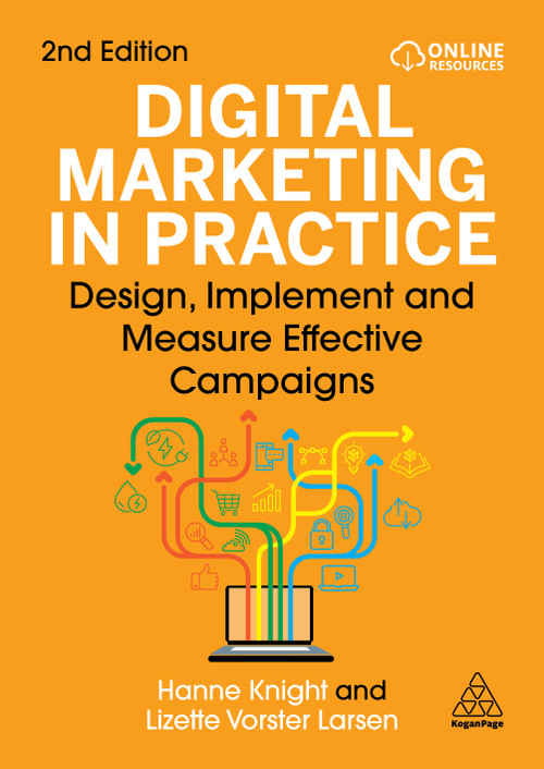 Digital Marketing in Practice (Design, Implement and Measure Effective Campaigns) - 9781398624740 by Hanne Knight, Lizette Vorster Larsen, 9781398624740