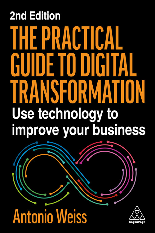 The Practical Guide to Digital Transformation (Use Technology to Improve Your Business) - 9781398623934 by Antonio Weiss, 9781398623934