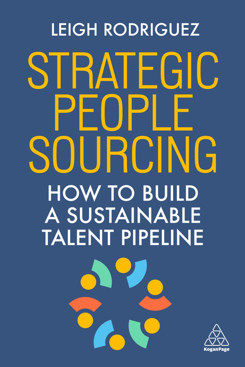 Strategic People Sourcing (How to Build a Sustainable Talent Pipeline) - 9781398624245 by Leigh Rodriguez, 9781398624245