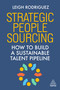 Strategic People Sourcing (How to Build a Sustainable Talent Pipeline) - 9781398624245 by Leigh Rodriguez, 9781398624245
