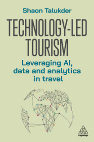 Technology-Led Tourism (Leveraging AI, Data and Analytics in Travel) - 9781398625327 by Shaon Talukder, 9781398625327