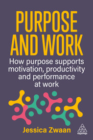 Purpose and Work (How Purpose Supports Motivation, Productivity and Performance at Work) - 9781398621923 by Jessica Zwaan, 9781398621923