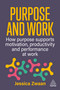Purpose and Work (How Purpose Supports Motivation, Productivity and Performance at Work) - 9781398621923 by Jessica Zwaan, 9781398621923