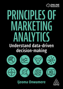 Principles of Marketing Analytics (Understand Data-Driven Decision-Making) - 9781398623293 by Ijeoma Onwumere, 9781398623293