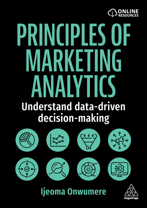 Principles of Marketing Analytics (Understand Data-Driven Decision-Making) - 9781398623293 by Ijeoma Onwumere, 9781398623293