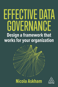 Effective Data Governance (Design a Framework that Works for Your Organization) - 9781398624191 by Nicola Askham, 9781398624191