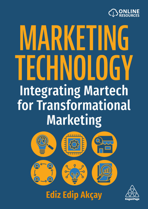 Marketing Technology (Integrating Martech for Transformational Marketing) - 9781398625273 by Ediz Edip Akçay, 9781398625273