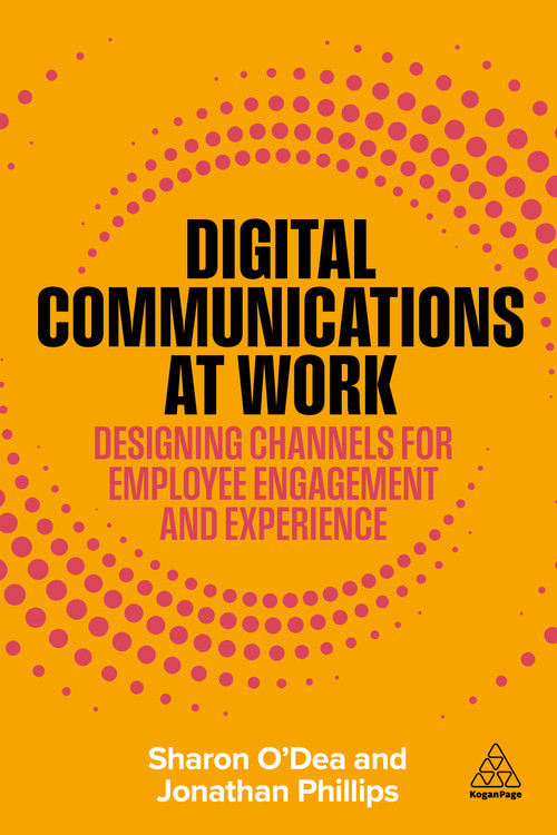 Digital Communications at Work (Designing Channels for Employee Engagement and Experience) - 9781398626096 by Sharon O'Dea, Jonathan Phillips, 9781398626096