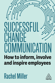 Successful Change Communication (How to Inform, Involve and Inspire Employees) - 9781398624917 by Rachel Miller, 9781398624917