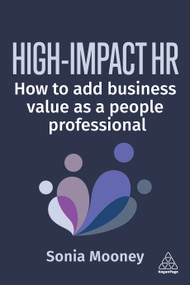 High-Impact HR (How to Add Business Value as a People Professional) - 9781398624870 by Sonia Mooney, 9781398624870