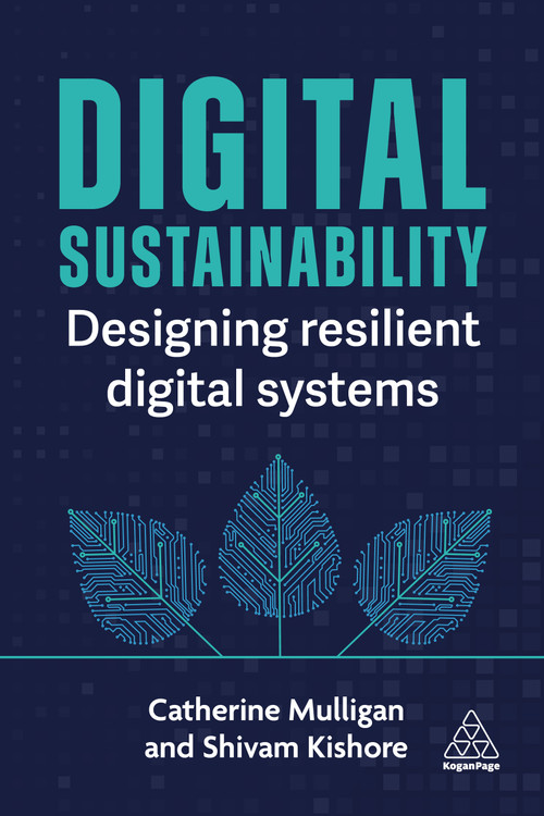 Digital Sustainability (Designing Resilient Digital Systems) - 9781398625174 by Catherine Mulligan, Shivam Kishore, 9781398625174
