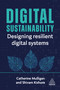 Digital Sustainability (Designing Resilient Digital Systems) - 9781398625174 by Catherine Mulligan, Shivam Kishore, 9781398625174