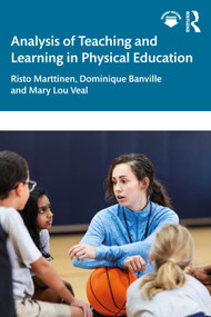 Analysis of Teaching and Learning in Physical Education by Risto Marttinen, Dominique Banville, Mary Lou Veal, 9781032903699