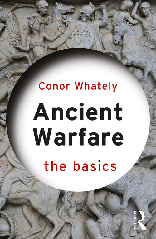 Ancient Warfare: The Basics by Conor Whately, 9780367549183
