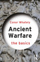 Ancient Warfare: The Basics by Conor Whately, 9780367549183
