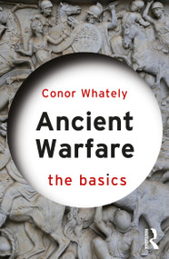 Ancient Warfare: The Basics by Conor Whately, 9780367549183