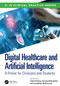 Digital Healthcare and Artificial Intelligence (A Primer for Clinicians and Students) by Clare Rainey, Sonyia McFadden, Jonathan McConnell, 9781032709895