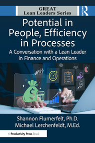 Potential in People, Efficiency in Processes (A Conversation with a Lean Leader in Finance and Operations) by Shannon Flumerfelt, Ph.D., Michael Lerchenfeldt, Ed.D., 9781041118060