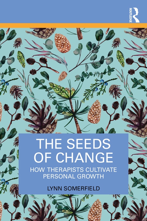 The Seeds of Change (How Therapists Cultivate Personal Growth) by Lynn Somerfield, 9781041145851