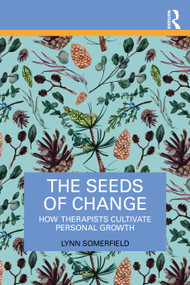 The Seeds of Change (How Therapists Cultivate Personal Growth) by Lynn Somerfield, 9781041145851