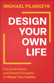Design Your Own Life (Practical Advice and Powerful Insights to Shape Your Destiny) by Michael Pilarczyk, 9781394320066