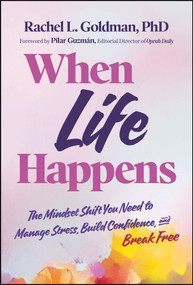 When Life Happens: The Mindset Shift You Need to Manage Stress, Build Confidence, and Break Free by Rachel L. Goldman, 9781394358564