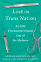 Lost in Trans Nation (A Child Psychiatrist's Guide Out of the Madness) - 9781510786394 by Miriam Grossman, Jordan B. Peterson, 9781510786394