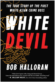 White Devil (The True Story of the First White Asian Crime Boss) - 9781637748725 by Bob Halloran, 9781637748725