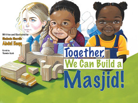 Together, We Can Build a Masjid! by Shahada Sharelle Haqq, Shahada Sharelle Haqq, Yasmin Ayub, 9798897295111