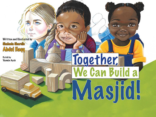 Together, We Can Build a Masjid! by Shahada Sharelle Haqq, Shahada Sharelle Haqq, Yasmin Ayub, 9798897295111