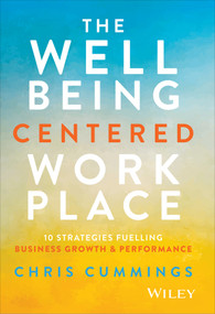 The Wellbeing Centered Workplace (10 Strategies Fuelling Business Growth & Performance) by Chris Cummings, 9781394374083