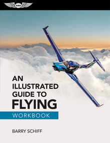 An Illustrated Guide to Flying Workbook by Barry Schiff, 9781644255513
