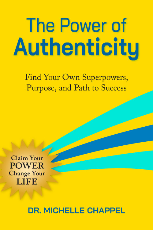 The Power of Authenticity (Discover Your Unique Superpowers and Purpose to Thrive in Work and Life) by Michelle Chappel, 9781963667431