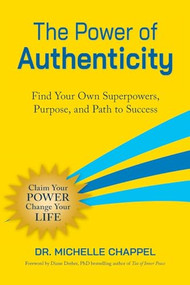 The Power of Authenticity (Find Your Own Superpowers, Purpose, and Path to Success) by Michelle Chappel, Diane Dreher, 9781963667431