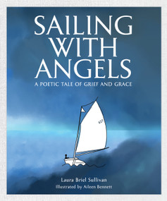 Sailing with Angels (A Poetic Tale of Grief and Grace) by Laura Briel Sullivan, Aileen Bennett, 9798992741384