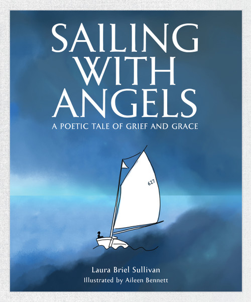 Sailing with Angels (A Poetic Tale of Grief and Grace) by Laura Briel Sullivan, Aileen Bennett, 9798992741384